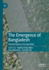 The Emergence of Bangladesh : Interdisciplinary Perspectives - Book