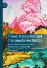 Travel, Translation and Transmedia Aesthetics : Franco-Chinese Literature and Visual Arts in a Global Age - Book