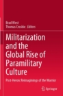 Militarization and the Global Rise of Paramilitary Culture : Post-Heroic Reimaginings of the Warrior - Book