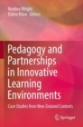 Pedagogy and Partnerships in Innovative Learning Environments : Case Studies from New Zealand Contexts - Book
