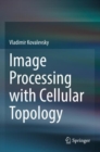 Image Processing with Cellular Topology - Book