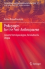 Pedagogies for the Post-Anthropocene : Lessons from Apocalypse, Revolution & Utopia - Book