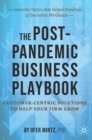 The Post-Pandemic Business Playbook : Customer-Centric Solutions to Help Your Firm Grow - Book