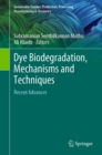 Dye Biodegradation, Mechanisms and Techniques : Recent Advances - eBook