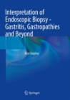 Interpretation of Endoscopic Biopsy - Gastritis, Gastropathies and Beyond - Book