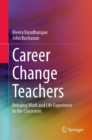 Career Change Teachers : Bringing Work and Life Experience to the Classroom - eBook