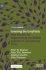 Greening the Greyfields : New Models for Regenerating the Middle Suburbs of Low-Density Cities - Book