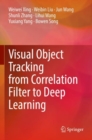 Visual Object Tracking from Correlation Filter to Deep Learning - Book