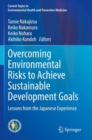 Overcoming Environmental Risks to Achieve Sustainable Development Goals : Lessons from the Japanese Experience - Book