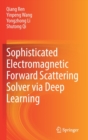 Sophisticated Electromagnetic Forward Scattering Solver via Deep Learning - Book