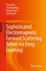 Sophisticated Electromagnetic Forward Scattering Solver via Deep Learning - eBook