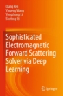 Sophisticated Electromagnetic Forward Scattering Solver via Deep Learning - Book