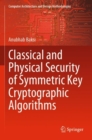 Classical and Physical Security of Symmetric Key Cryptographic Algorithms - Book