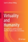 Virtuality and Humanity : Virtual Practice and Its Evolution from Pre-History to the 21st Century - Book