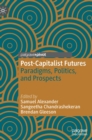 Post-Capitalist Futures : Paradigms, Politics, and Prospects - Book