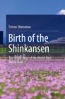 Birth of the Shinkansen : The Origin Story of the World-First Bullet Train - Book