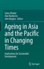 Ageing Asia and the Pacific in Changing Times : Implications for Sustainable Development - eBook