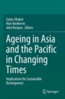 Ageing Asia and the Pacific in Changing Times : Implications for Sustainable Development - Book