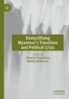 Demystifying Myanmar’s Transition and Political Crisis - Book