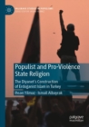 Populist and Pro-Violence State Religion : The Diyanet’s Construction of Erdoganist Islam in Turkey - Book
