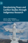 Decolonising Peace and Conflict Studies through Indigenous Research - Book