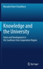 Knowledge and the University : Islam and Development in the Southeast Asia Cooperation Region - Book