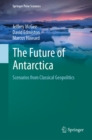 The Future of Antarctica : Scenarios from Classical Geopolitics - eBook