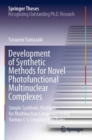 Development of Synthetic Methods for Novel Photofunctional Multinuclear Complexes : Simple Synthetic Methods for Multinuclear Complexes Using Various C-C Coupling Reactions - Book