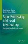 Agro-Processing and Food Engineering : Operational and Application Aspects - Book