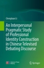 An Interpersonal Pragmatic Study of Professional Identity Construction in Chinese Televised Debating Discourse - eBook
