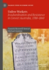 Unfree Workers : Insubordination and Resistance in Convict Australia, 1788-1860 - Book