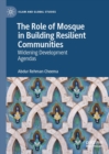 The Role of Mosque in Building Resilient Communities : Widening Development Agendas - eBook
