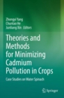 Theories and Methods for Minimizing Cadmium Pollution in Crops : Case Studies on Water Spinach - Book