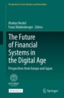 The Future of Financial Systems in the Digital Age : Perspectives from Europe and Japan - eBook