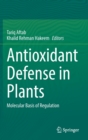 Antioxidant Defense in Plants : Molecular Basis of Regulation - Book
