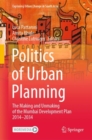 Politics of Urban Planning : The Making and Unmaking of the Mumbai Development Plan 2014-2034 - Book