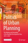 Politics of Urban Planning : The Making and Unmaking of the Mumbai Development Plan 2014-2034 - eBook