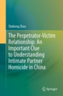 The Perpetrator-Victim Relationship: An Important Clue to Understanding Intimate Partner Homicide in China - eBook
