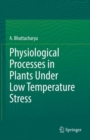 Physiological Processes in Plants Under Low Temperature Stress - Book