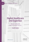 Digital Healthcare and Expertise : Mental Health and New Knowledge Practices - Book
