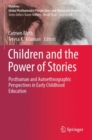 Children and the Power of Stories : Posthuman and Autoethnographic Perspectives in Early Childhood Education - Book
