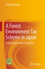 A Forest Environment Tax Scheme in Japan : Toward Water Source Cultivation - eBook