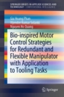 Bio-inspired Motor Control Strategies for Redundant and Flexible Manipulator with Application to Tooling Tasks - Book
