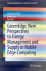 GreenEdge: New Perspectives to Energy Management and Supply in Mobile Edge Computing - Book