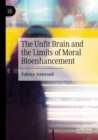 The Unfit Brain and the Limits of Moral Bioenhancement - Book