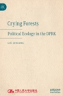 Crying Forests : Political Ecology in the DPRK - Book