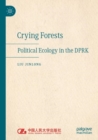 Crying Forests : Political Ecology in the DPRK - Book