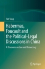 Habermas, Foucault and the Political-Legal Discussions in China : A Discourse on Law and Democracy - Book