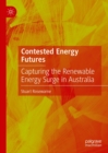 Contested Energy Futures : Capturing the Renewable Energy Surge in Australia - eBook