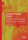 Contested Energy Futures : Capturing the Renewable Energy Surge in Australia - Book